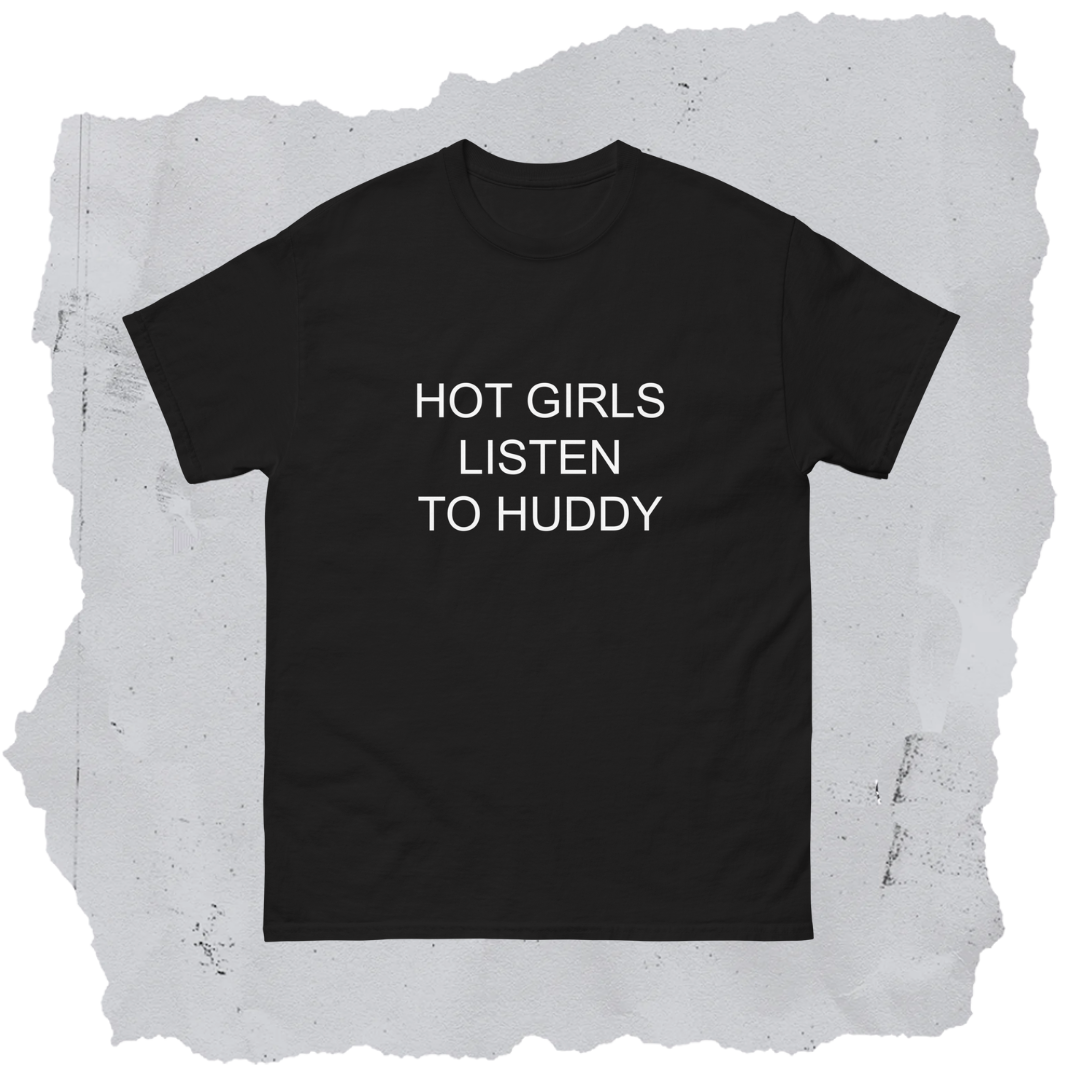 Hot Girls Listen To Huddy Tee – Mainfactor Merch Store