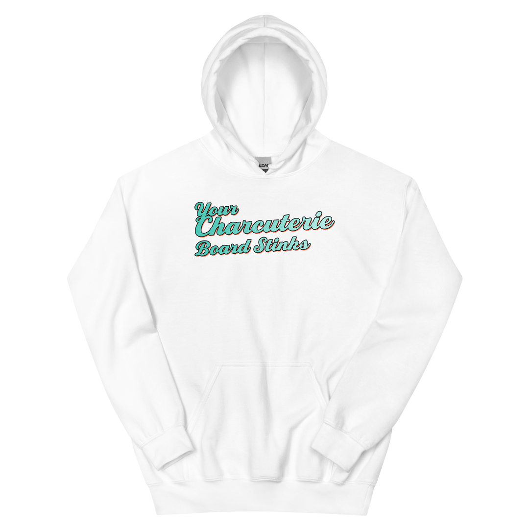 Your Charcuterie Board Stinks - Hoodie